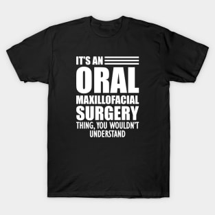 Dentist - It's an oral maxillofacial surgery thing, you wouldn't understand T-Shirt